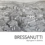 Bressanutti. Dipingere in dialetto