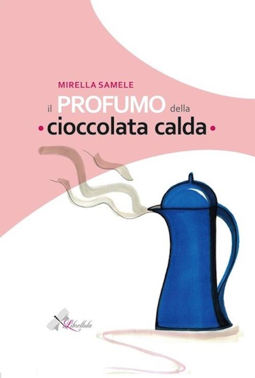 Il profumo della cioccolata calda - Mirella Samele - copertina