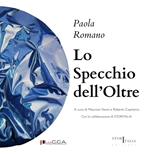 Lo specchio dell'oltre. Paola Romano. Ediz. italiana e inglese