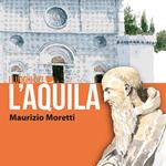 L' Aquila. I luoghi del cuore. Ediz. italiana e inglese