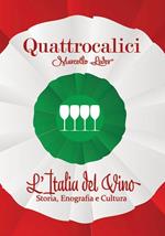 Quattrocalici. L'Italia del vino. Storia, enografia e cultura. Ediz. illustrata