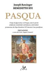 Pasqua. Tempo di Quaresima e di Pasqua, tutte le parole (omelie, edienze generali, discorsi) pronunciate da Papa Benedetto XVI durante il suo pontificato