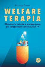 Welfare terapia. Rilanciare le aziende e prendersi cura dei collaboratori nell'era Covid-19