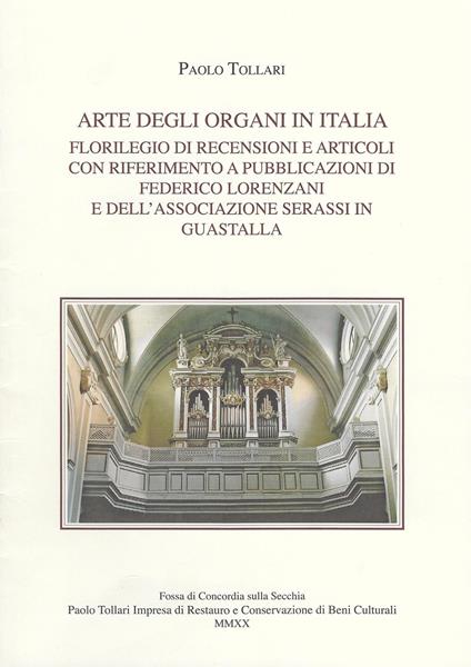 Arte degli organi in Italia. Florilegio di recensioni e articoli con riferimento a pubblicazioni di Federico Lorenzani e dell'Associazione Serassi in Guastalla - Paolo Tollari - copertina