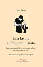 Una favola sull'apprendistato. La formazione dei lavoratori in età adulta: un laboratorio di idee