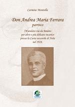 Don Andrea Maria Ferrara, parroco. (M)andato via da Baiano per altro e più delicato incarico presso la Curia vescovile di Nola nel 1928