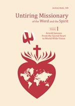 Untiring missionary of the word and the spirit. Volume One «Arnold Janssen: From the Sacred Heart to World-Wide Vision»-Volume Two «Arnold Janssen's Spiritual Journey»