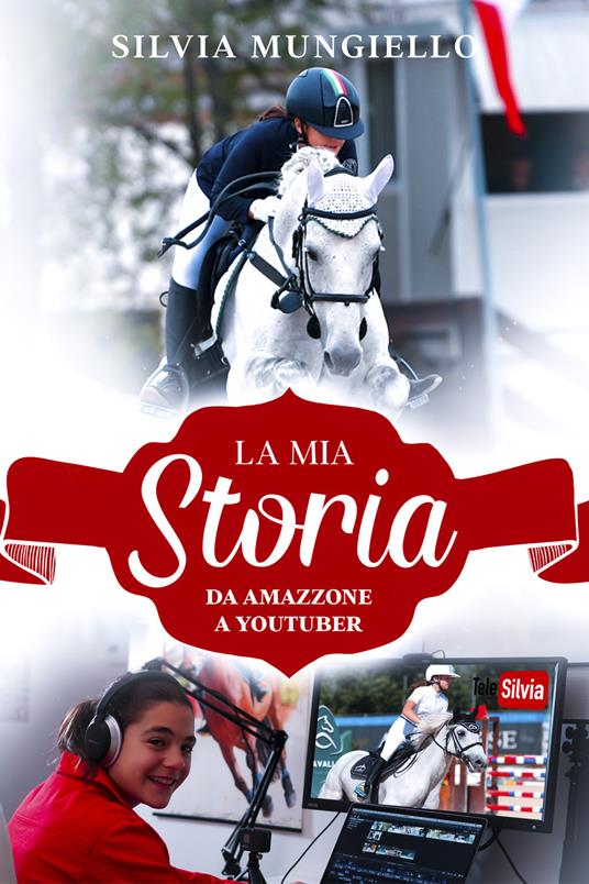 La mia storia. Da amazzone a Youtuber - Silvia Mungiello - Libro -  Idmedia.TV - | laFeltrinelli