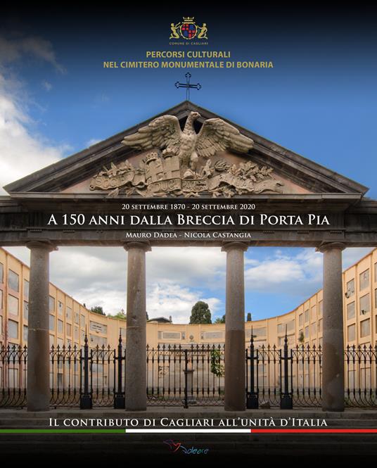 A 150 Anni dalla Breccia di Porta Pia. Il contributo di Cagliari all'Unità d'Italia (20 settembre 1870 - 20 settembre 2020) - Mauro Dadea,Nicola Castangia - copertina