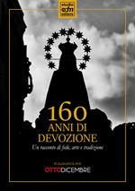 160 anni di devozione. Un racconto di arte, fede e tradizione. Con DVD video