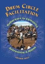 Drum Circle Facilitation. Rafforzare la comunità attraverso il ritmo. Ediz. illustrata