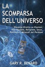 La scomparsa dell'Universo. Discorso diretto su illusioni, vite passate, religione, sesso, politica e i miracoli del perdono