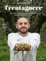 Trentagocce. Percorso dall'olivo alla tavola con le ricette dello chef dell'extravergine