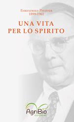 Una vita per lo spirito. Ehrenfried Pfeiffer 1899-1961