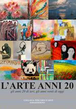 L' arte anni 20. Gli anni 20 di ieri, gli anni 20 di oggi. Ediz. illustrata