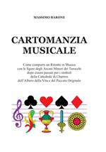 Cartomanzia musicale. Come comporre un Ritratto in Musica con le figure degli Arcani Minori dei Tarocchi dopo essere passati per i simboli della Cattedrale di Chartres dell'Albero della Vita e del Peccato Originale. Nuova ediz.