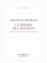 La dimora del ritorno. Sull'evanescenza del divino femminile