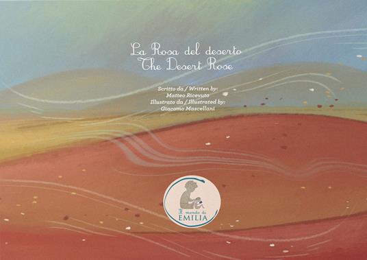 La rosa del deserto-The desert rose. Ediz. bilingue - Matteo Ricevuto -  Libro - Il mondo di Emilia - | laFeltrinelli