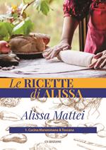 Le ricette di Alissa. Vol. 1: Cucina maremmana & toscana.