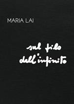 Maria Lai. Sul filo dell'infinito. Ediz. illustrata