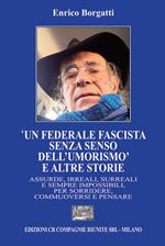 «Un federale fascista senza senso dell'umorismo» e altre storie