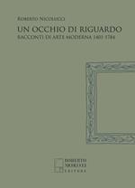 Un occhio di riguardo. Racconti di arte moderna 1401-1784. Nuova ediz.