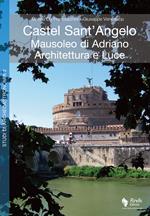 Castel Sant'Angelo. Mausoleo di Adriano. Architettura e luce. Archeologia, storia, archeoastronomia. Ediz. illustrata