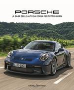 Porsche. La saga delle auto da corsa per tutti i giorni. Ediz. illustrata