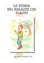 La storia del ragazzo col flauto. Ediz. illustrata