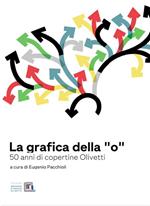 La grafica della «O». 50 anni di copertine Olivetti