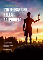 L' integrazione nella paleodieta. Tutto ciò che devi sapere su vitamine, integratori e dosaggi per ottenere il massimo dal tuo regime alimentare