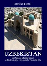 Uzbekistan. Da Bukhara a Samarcanda: architettura, arte e storia sulla Via della Seta. Ediz. aggiornata 2024. Con Segnalibro