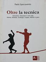 Oltre la tecnica. Danzatrici, danzatori e non solo. Mente, metodo, strategia, coppia, abilità in gara