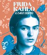 Frida Kahlo il caos dentro. Ediz. multilingue