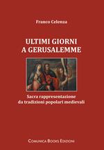 Ultimi giorni a Gerusalemme. Sacra rappresentazione da tradizioni popolari medievali