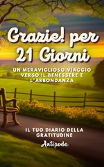 Grazie! Per 21 giorni. Un meraviglioso viaggio verso il benessere e l'abbondanza. Il tuo diario della gratitudine