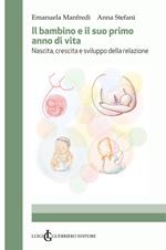 Il bambino e il suo primo anno di vita. Nascita, crescita e sviluppo della relazione