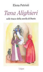 Tana Alighieri. Sulle tracce della sorella di Dante