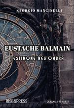 Eustache Balmain. Testimone nell'ombra