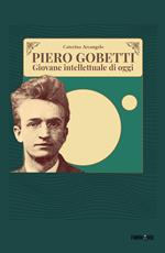 Piero Gobetti. Giovane intellettuale di oggi