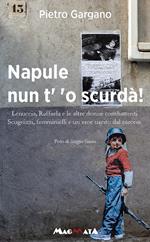 Napule nun t' 'o scurda'! Lenuccia, Raffaela e le altre donne combattenti. Scugnizzi, femminielli e un eroe uscito dal carcere