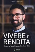 Vivere di rendita. Raggiungi l'obiettivo con il metodo RGGI. Nuova ediz.