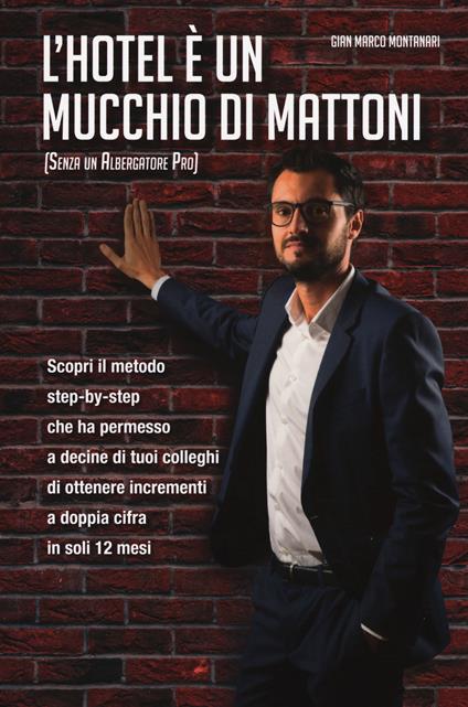 L' hotel è un mucchio di mattoni (senza un albergatore pro) - Gian Marco Montanari - copertina