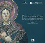 Oltre una sorte avversa. L’arte di Amatrice e Accumoli dal terremoto alla rinascita. Ediz. illustrata