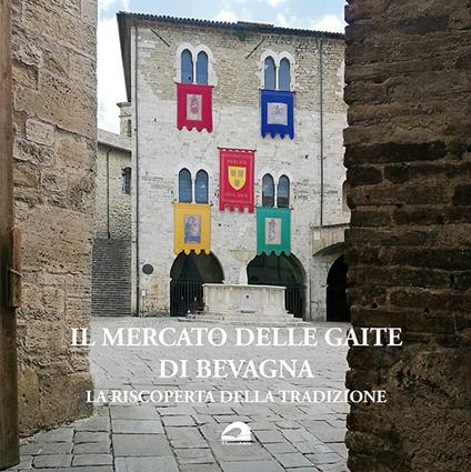 Il mercato delle Gaite di Bevagna. La riscoperta della tradizione. Ediz. italiana e inglese - copertina