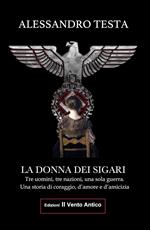 La donna dei sigari. Tre uomini, tre nazioni, una sola guerra. Una storia di coraggio, d'amore e d'amicizia