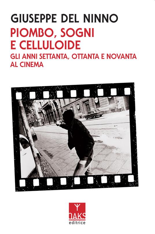 Piombo, sogni e celluloide. Gli anni Settanta, Ottanta e Novanta al cinema - Giuseppe Del Ninno - copertina