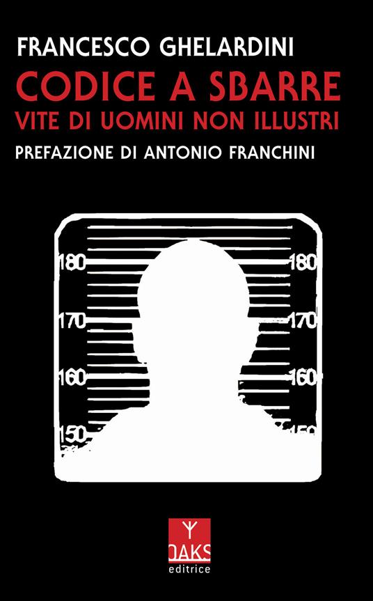 Codice a sbarre. Vite di uomini non illustri - Francesco Ghelardini - copertina