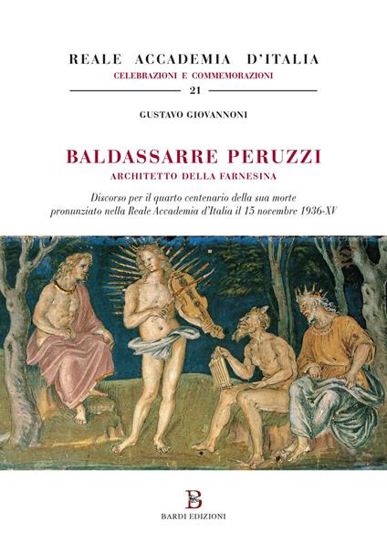 Baldassarre Peruzzi architetto della Farnesina. Discorso per il quarto centenario della sua morte pronunziato nella Reale Accademia d'Italia il 15 novembre 1936-XV - Gustavo Giovannoni - copertina