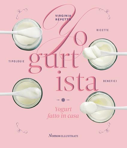 Yogurtista. Yogurt fatto in casa. Ricette, tipologie, benefici - Virginia Repetto - copertina